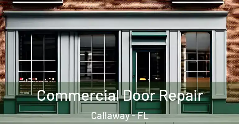  Commercial Door Repair Callaway - FL